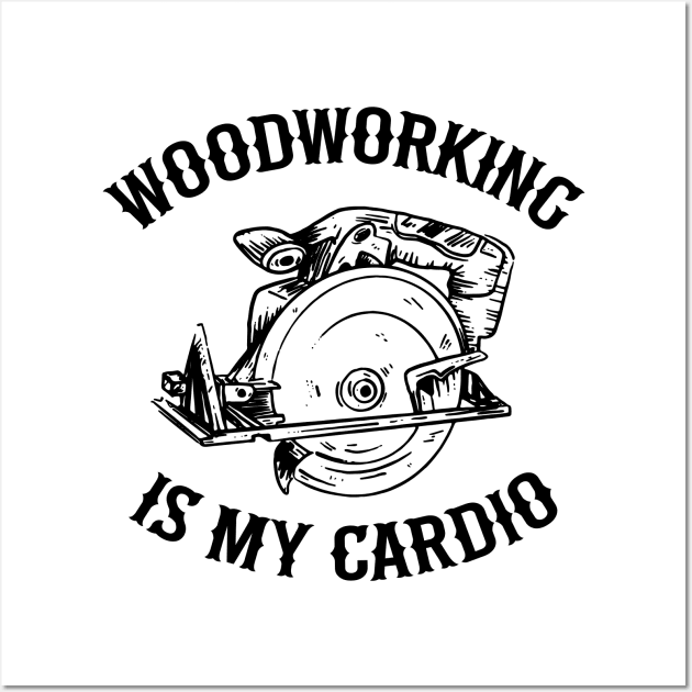 Woodworking Is My Cardio Saw Carpenter Gift Father's Day Wall Art by Kuehni